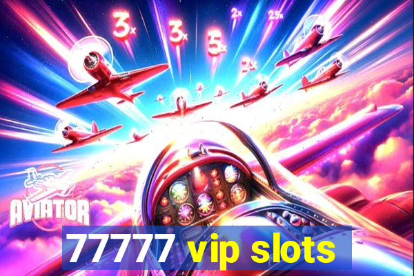 77777 vip slots